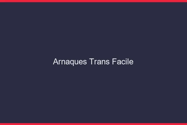 Arnaques trans facile