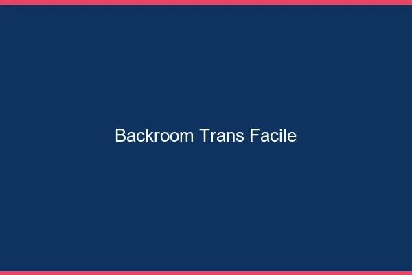 Backroom trans facile
