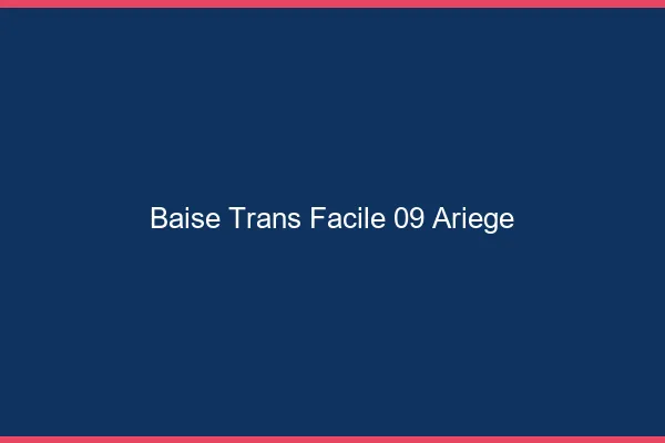 Baise Trans Facile 09 ariege