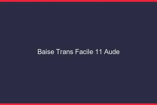 Baise Trans Facile 11 aude