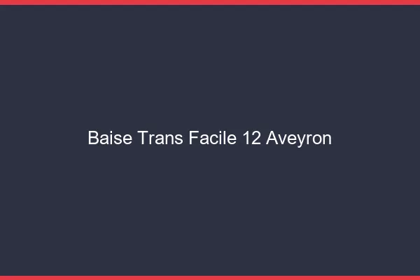 Baise Trans Facile 12 aveyron