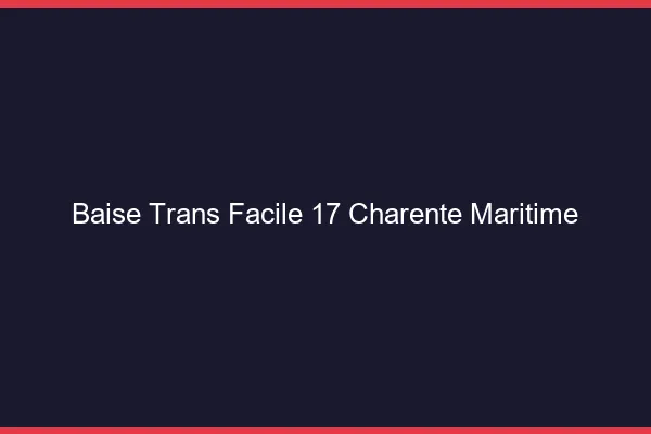Baise Trans Facile 17 charente-maritime