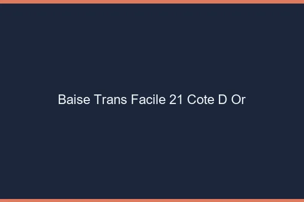 Baise Trans Facile 21 cote-d-or