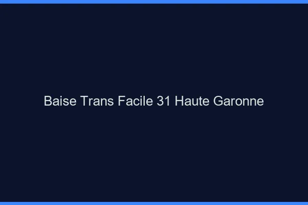 Baise Trans Facile 31 haute-garonne