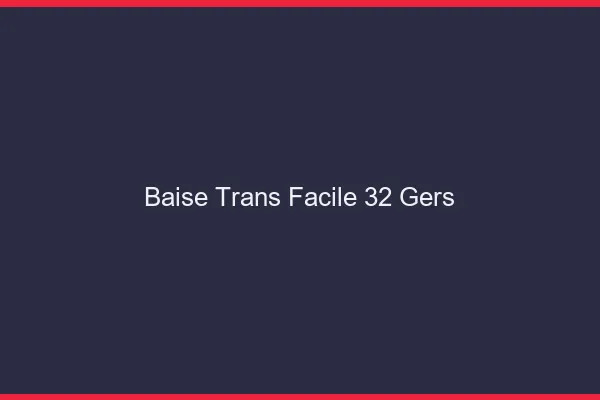 Baise Trans Facile 32 gers