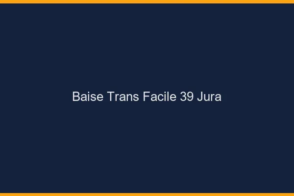 Baise Trans Facile 39 jura