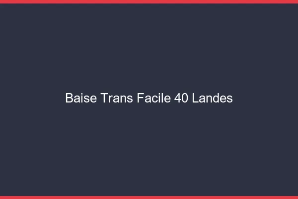 Baise Trans Facile 40 landes