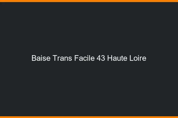 Baise Trans Facile 43 haute-loire