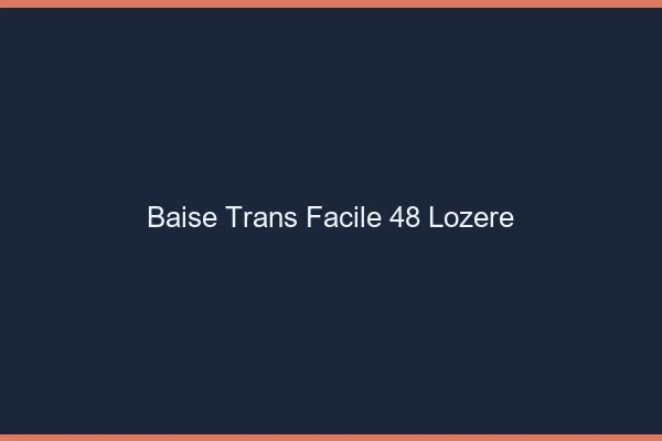 Baise Trans Facile 48 lozere
