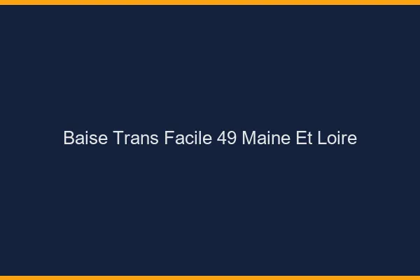 Baise Trans Facile 49 maine-et-loire
