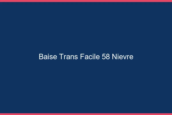 Baise Trans Facile 58 nievre