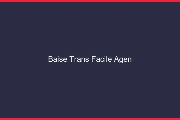 Baise Trans Facile Agen