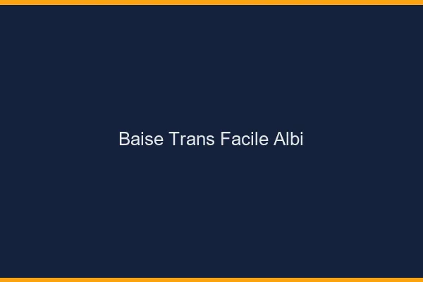 Baise Trans Facile Albi