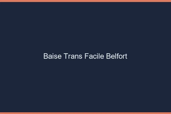 Baise Trans Facile Belfort