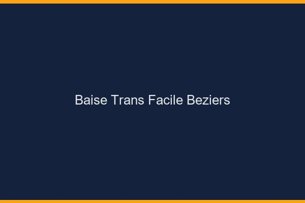 Baise Trans Facile Béziers