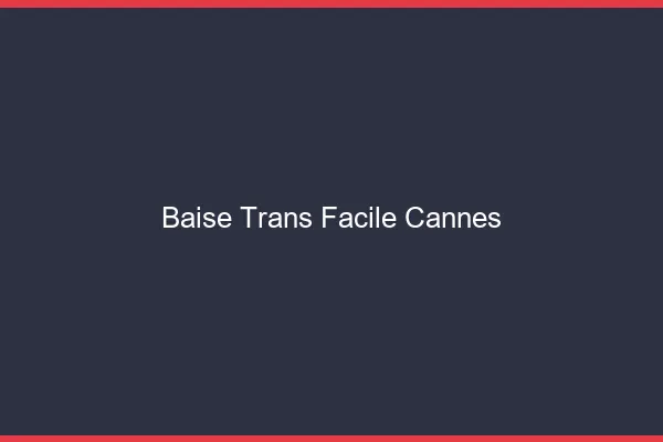 Baise Trans Facile Cannes
