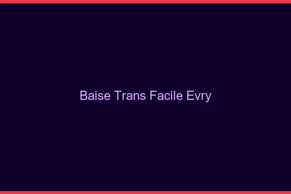Baise Trans Facile Évry
