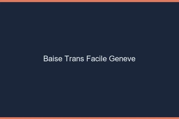 Baise Trans Facile Genève