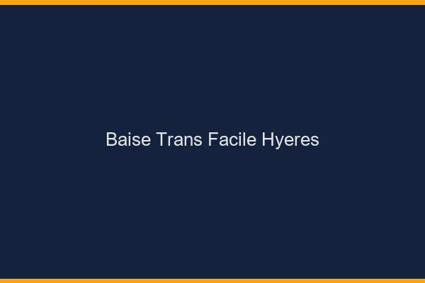 Baise Trans Facile Hyères