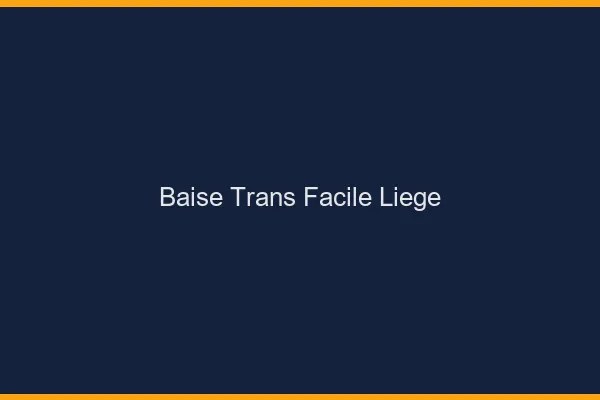 Baise Trans Facile Liège