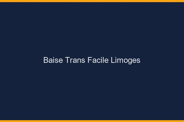 Baise Trans Facile Limoges