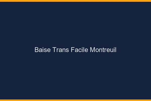 Baise Trans Facile Montreuil