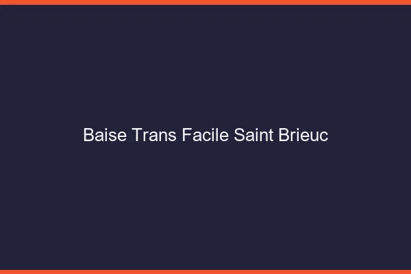 Baise Trans Facile Saint-Brieuc
