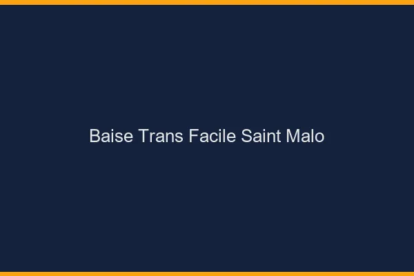 Baise Trans Facile Saint-Malo