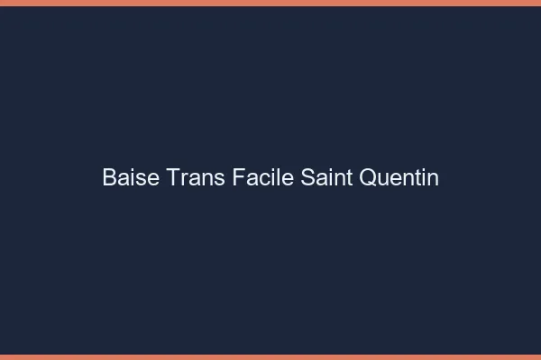 Baise Trans Facile Saint-Quentin