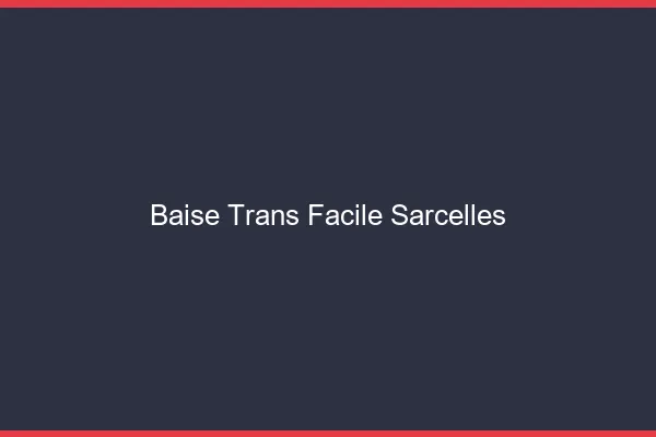 Baise Trans Facile Sarcelles