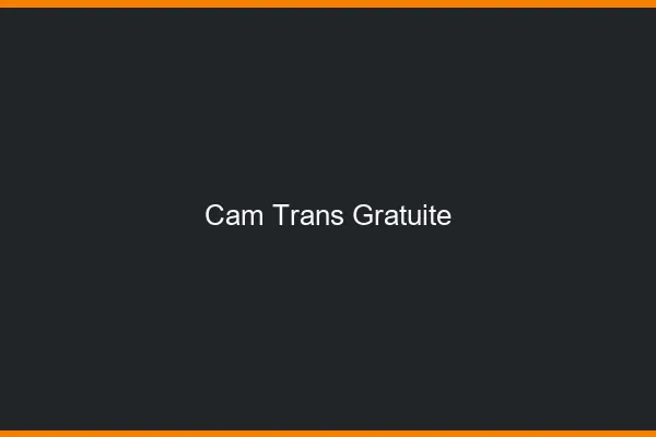 Cam trans gratuite