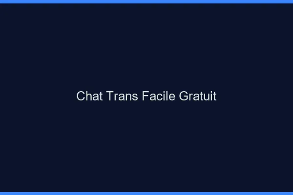 Chat trans facile gratuit