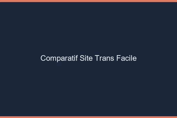 Comparatif site trans facile