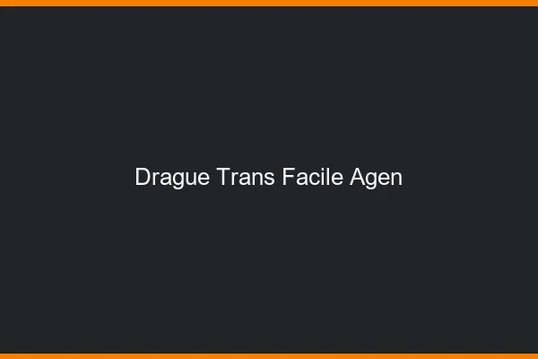 Drague Trans Facile Agen