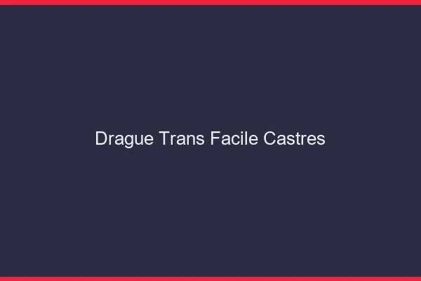 Drague Trans Facile Castres