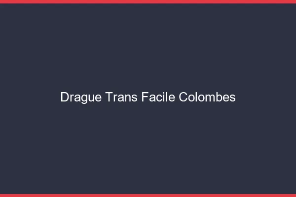 Drague Trans Facile Colombes