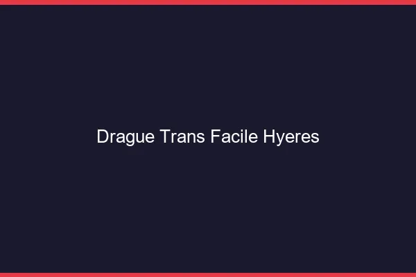 Drague Trans Facile Hyères