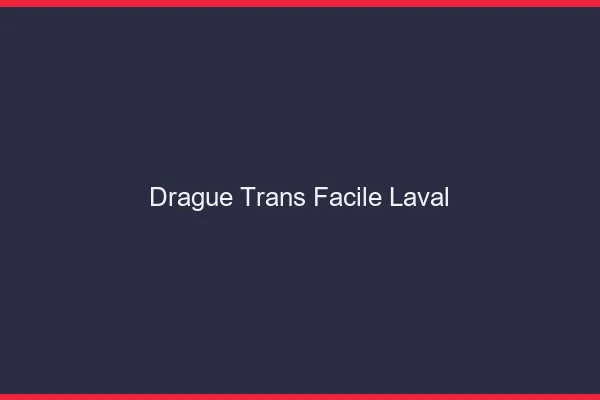Drague Trans Facile Laval