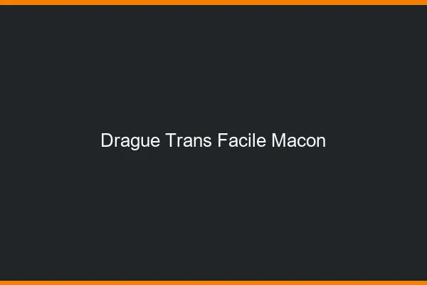 Drague Trans Facile Mâcon