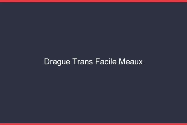 Drague Trans Facile Meaux