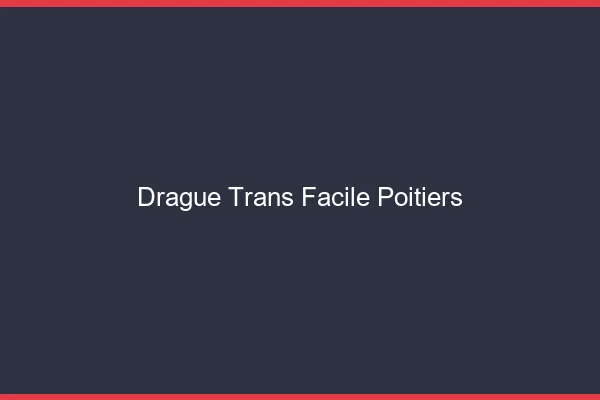 Drague Trans Facile Poitiers