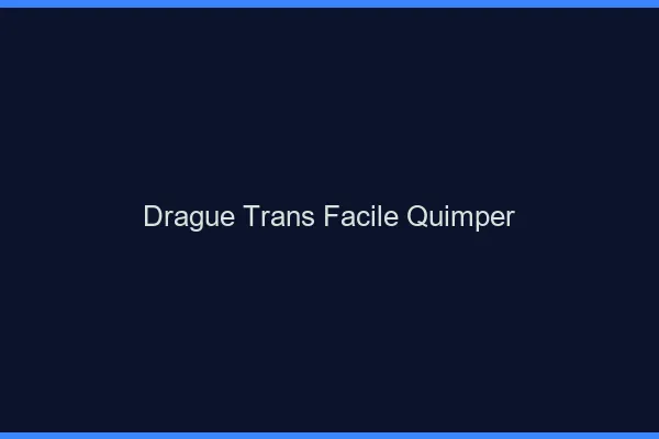 Drague Trans Facile Quimper