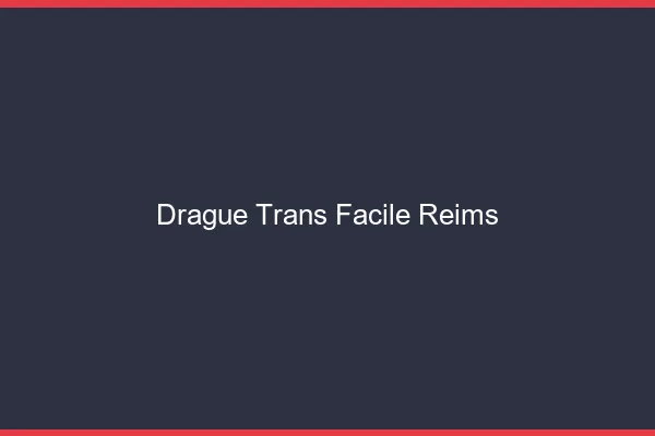 Drague Trans Facile Reims