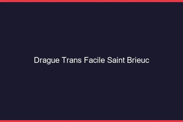 Drague Trans Facile Saint-Brieuc