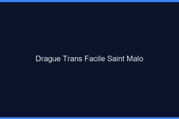 Drague Trans Facile Saint-Malo