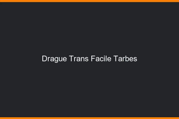 Drague Trans Facile Tarbes