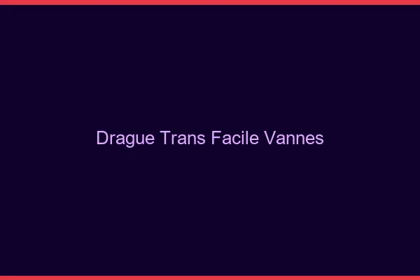 Drague Trans Facile Vannes