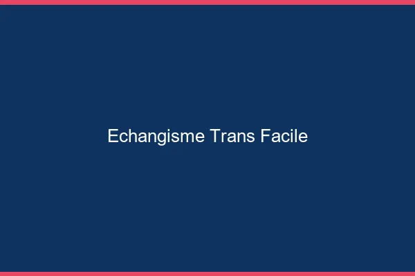 Échangisme trans facile
