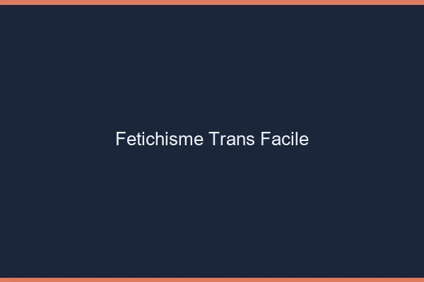 Fétichisme trans facile