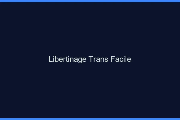 Libertinage trans facile